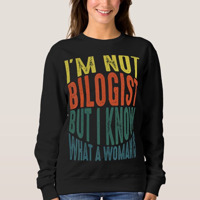Sweatshirt Iu2019m Pas Un Biologiste Mais Je Sais Ce Qu'Est U (Devant)