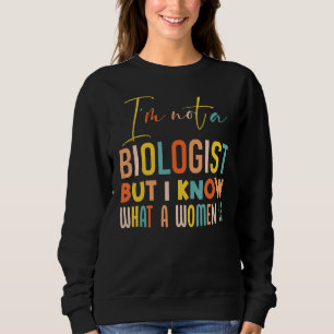 Sweatshirt Iu2019m Pas Un Biologiste Mais Je Sais Ce Qu'Est U