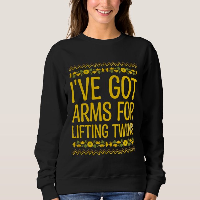 Sweatshirt Ive Got Arms for Lifting Twins Mom Baby Mother New (Devant)