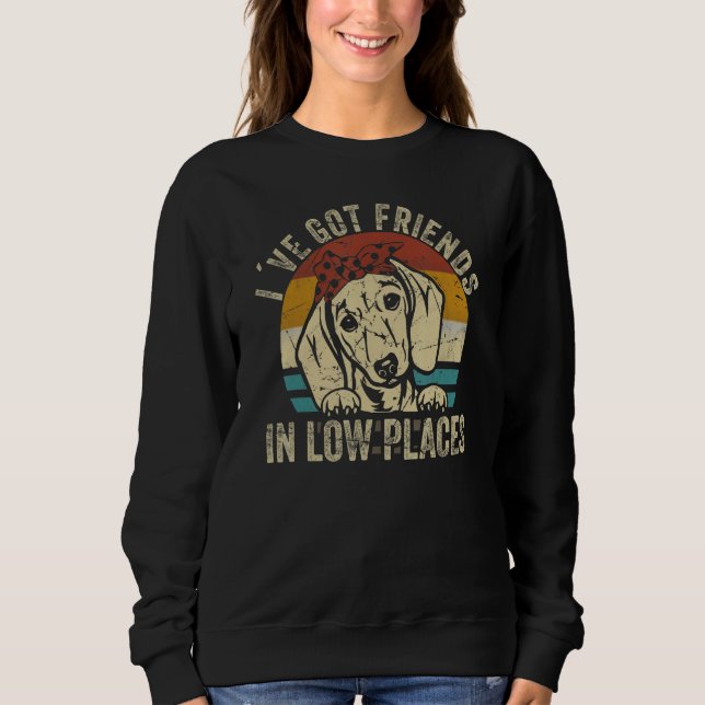 Sweatshirt I've Got Friends In Low Places funny Dachshund Wie (Devant)