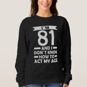 Sweatshirt J´ai 81 ans Je ne sais pas comment faire mon âge C