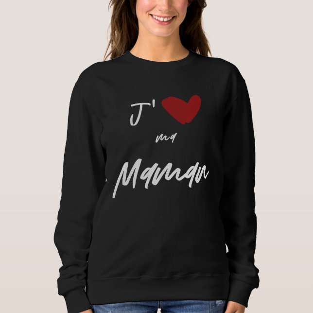 Sweatshirt J aime Ma Maman  Men Women Kids Son Daughter (Devant)