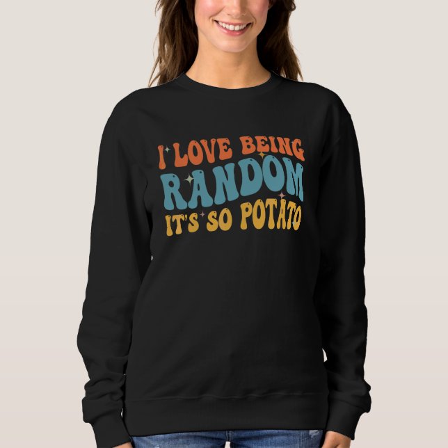 Sweatshirt J'adore être aléatoire C'est tellement patate  Fou (Devant)