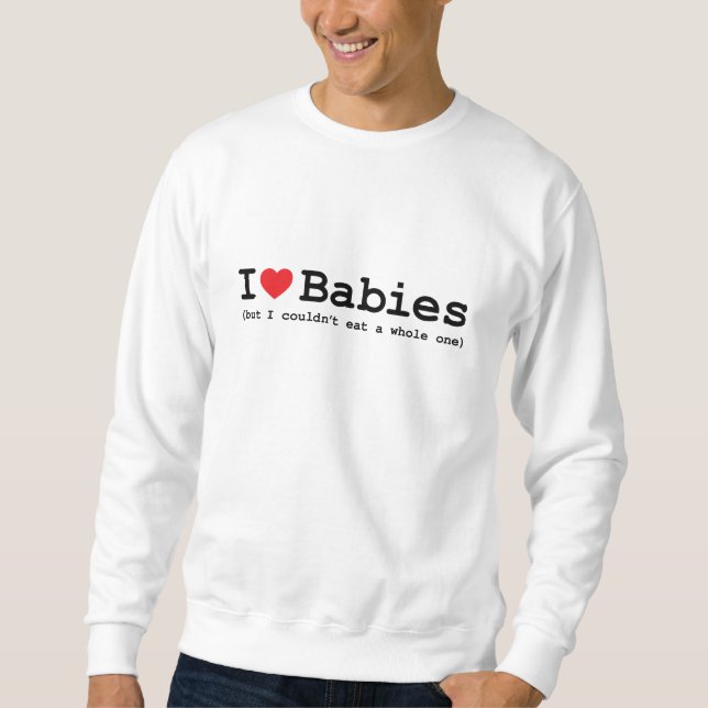 Sweatshirt J'adore les bébés mais je ne pouvais pas manger un (Devant)