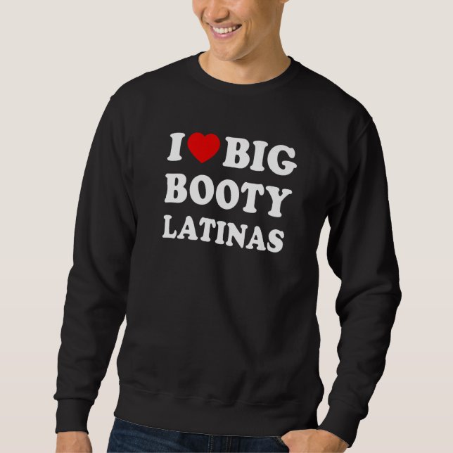 Sweatshirt J'adore les Latinas à gros derrière (Devant)