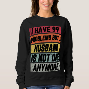 Sweatshirt J'Ai 99 Problèmes Mais Drôle Divorce Favorable Fem