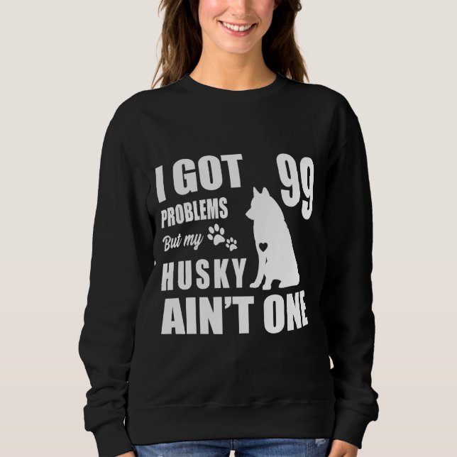 Sweatshirt J'Ai 99 Problèmes Mais Mon Husky Est Un (Devant)