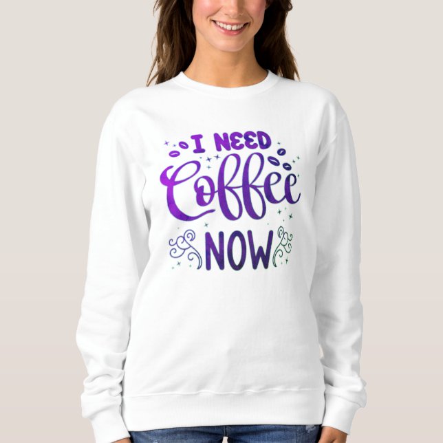 Sweatshirt J'ai besoin de café maintenant libérer le Sweatshi (Devant)