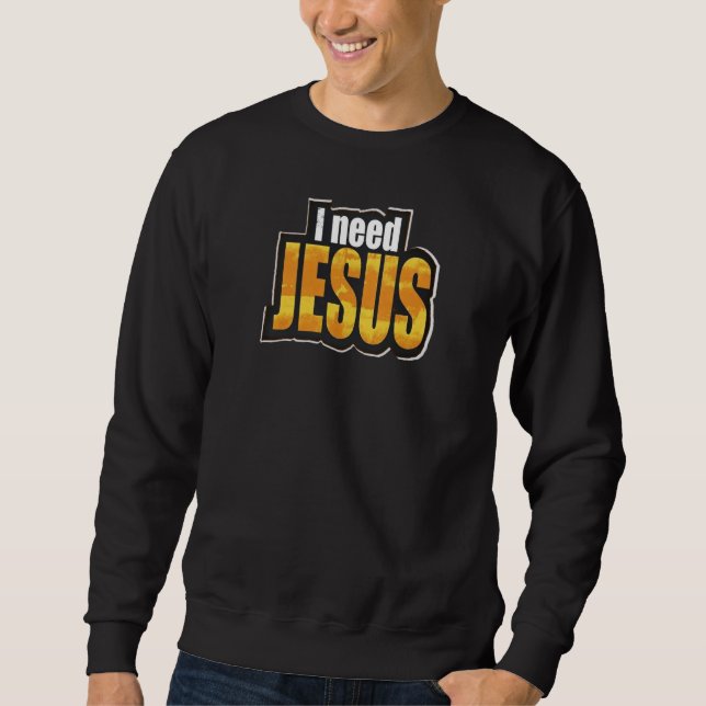 Sweatshirt J'ai besoin de JÉSUS - Chrétien (Devant)