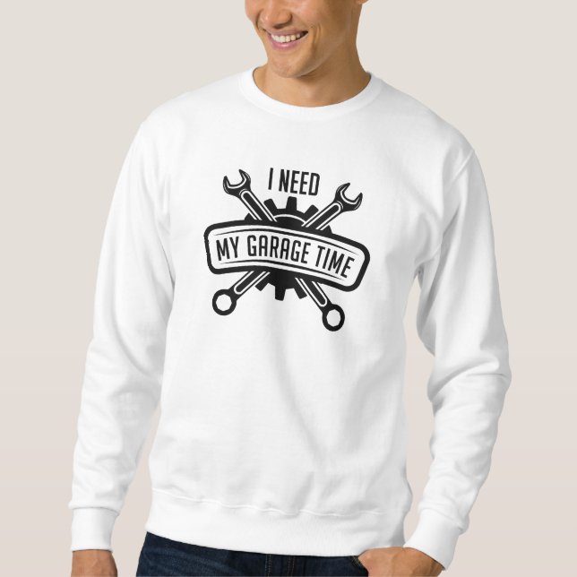 Sweatshirt J'Ai Besoin De Mon Temps De Garage (Devant)