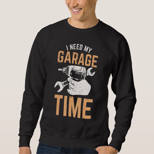 Sweatshirt J'Ai Besoin De Mon Temps De Garage (Devant)