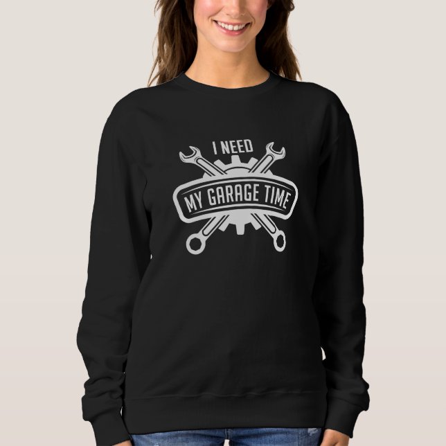 Sweatshirt J'Ai Besoin De Mon Temps De Garage (Devant)