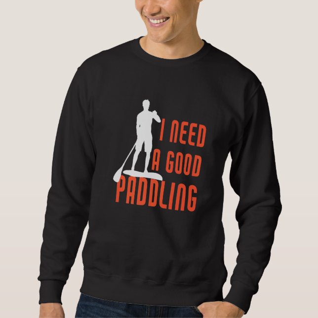 Sweatshirt J'Ai Besoin D'Un Bon Paddleboard Sup Paddleboard U (Devant)