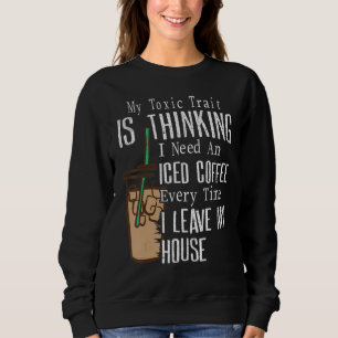 Sweatshirt J'Ai Besoin D'Un Café Glacé Chaque Fois Que Je Qui