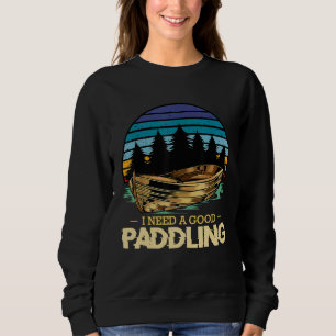 Sweatshirt J'Ai Besoin D'Une Bonne Paddle Kayak Bateau Rowing
