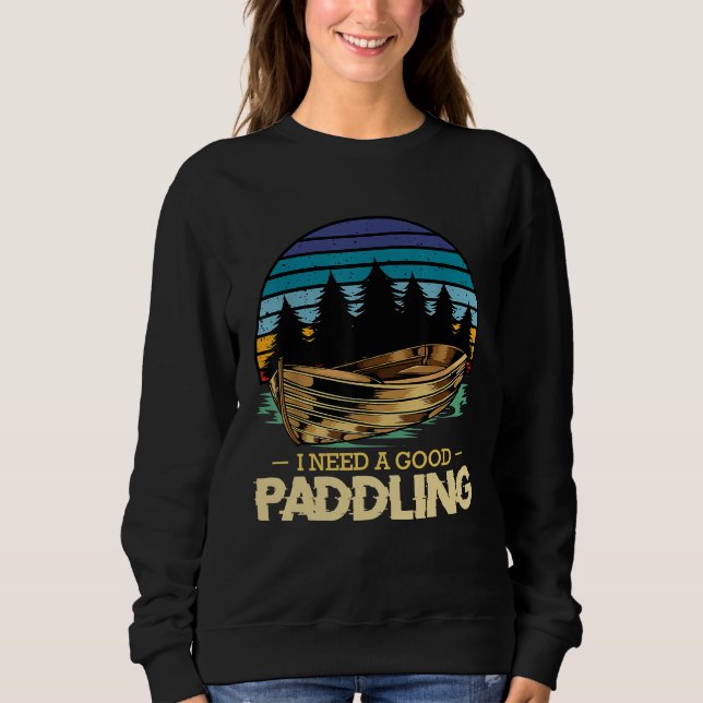 Sweatshirt J'Ai Besoin D'Une Bonne Paddle Kayak Bateau Rowing (Devant)