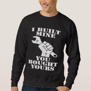 Sweatshirt J'Ai Construit La Mienne Vous Avez Acheté Votre Vo