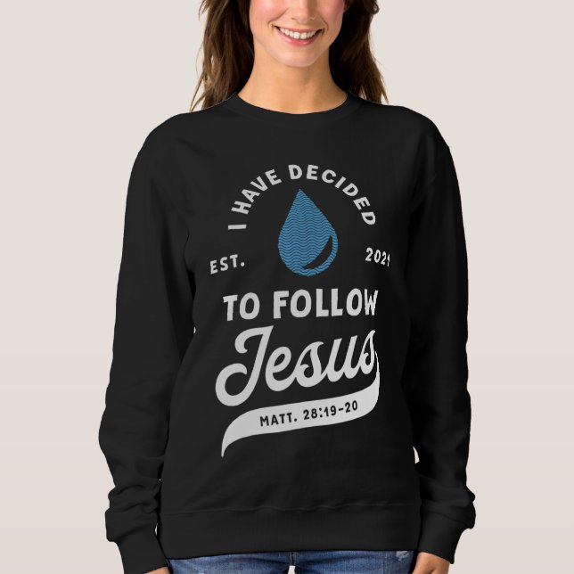 Sweatshirt J'Ai Décidé De Suivre Jésus Baptême Baptisé Ch (Devant)