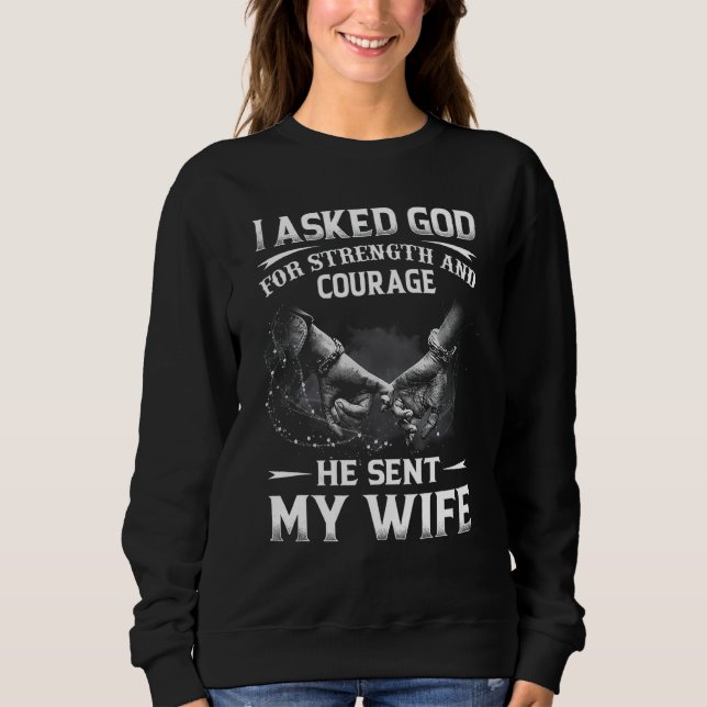 Sweatshirt J'Ai Demandé À Dieu Sa Force Et Son Courage D'Avoi (Devant)
