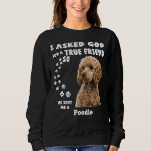 Sweatshirt J'Ai Demandé À Dieu Un Véritable Ami, Alors Il M'A