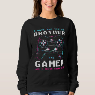 Sweatshirt J'Ai Deux Titres Brother Et Gamer Gaming