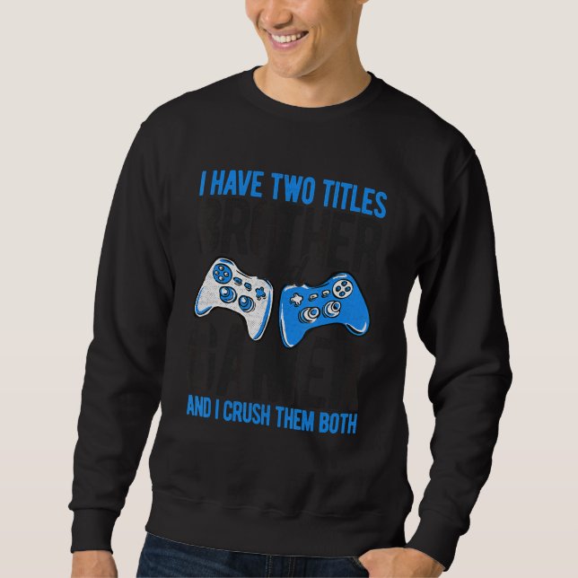 Sweatshirt J'Ai Deux Titres Brother Et Gamer Jeux Vidéo Pc (Devant)