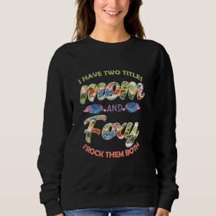 Sweatshirt J'Ai Deux Titres Maman Et Foxy Et Je Les Roche Mot