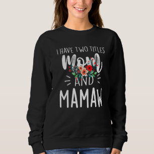 Sweatshirt J'Ai Deux Titres Maman Et Mamaw Je Les Roche Tous 