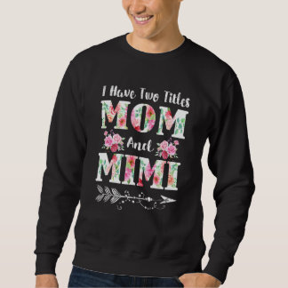 Sweatshirt J'ai deux titres Maman et Mimi Floral Fête des mèr