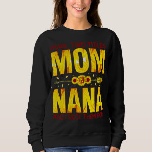 Sweatshirt J'Ai Deux Titres, Maman Et Nana, Et Je Les Crée To