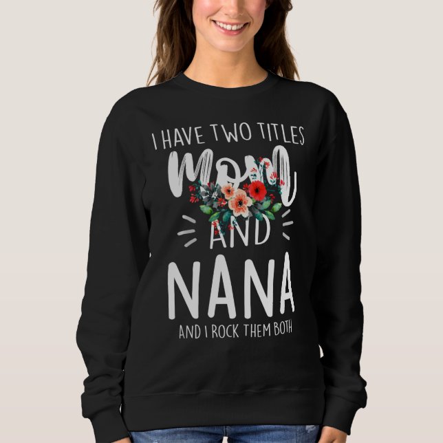 Sweatshirt J'Ai Deux Titres Maman Et Nana Je Les Rock Tous Le (Devant)