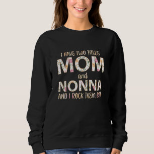 Sweatshirt J'Ai Deux Titres Maman Et Nonna Je Les Roche Tous