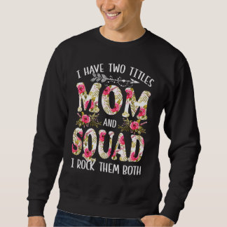 Sweatshirt J'Ai Deux Titres Maman Et Squad Je Les Roche Tous 
