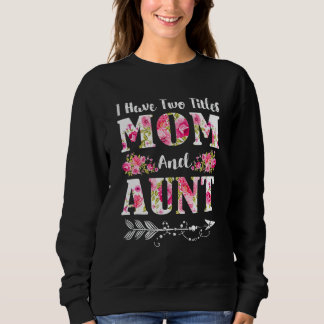 Sweatshirt J'ai deux titres Maman et tante Floral Fête des mè
