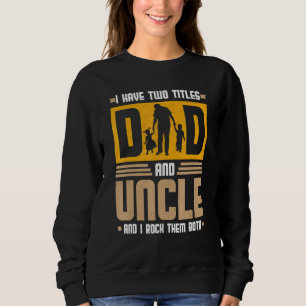 Sweatshirt J'Ai Deux Titres Papa Et Oncle Et Je Les Enfile Bo