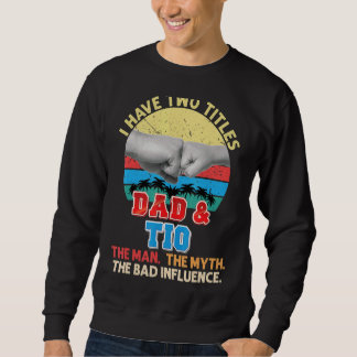 Sweatshirt J'Ai Deux Titres Papa Et Tio L'Homme Mythe Mauvais