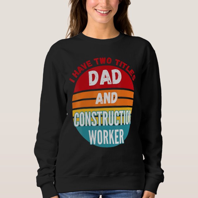 Sweatshirt J'Ai Deux Titres Papa Et Travailleur De Constructi (Devant)