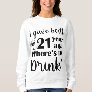 Sweatshirt J'ai donné naissance il y a 21 ans Où est mon verr