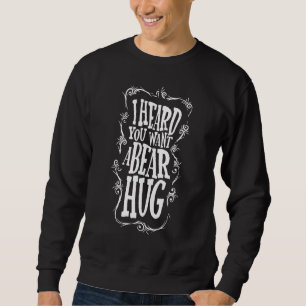 Sweatshirt J'Ai Entendu Que Vous Voulez Un Vêtement À Ours