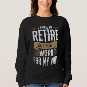 Sweatshirt J'Ai Essayé De Me Retirer, Mais Maintenant Je Trav
