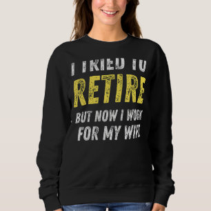 Sweatshirt J'Ai Essayé De Me Retirer, Mais Maintenant Je Trav