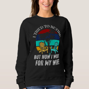 Sweatshirt J'Ai Essayé De Me Retirer, Mais Maintenant Je Trav