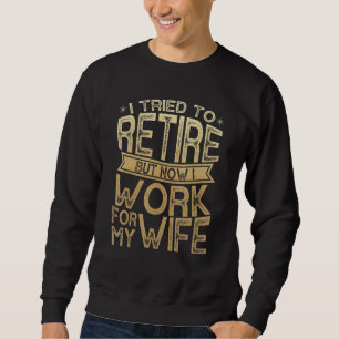 Sweatshirt J'Ai Essayé De Me Retirer, Mais Maintenant Je Trav