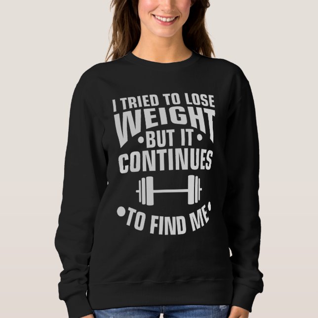 Sweatshirt J'Ai Essayé De Perdre Du Poids Mais Il Continue De (Devant)