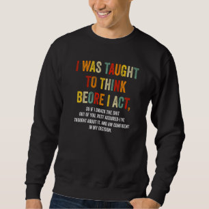 Sweatshirt J'ai été appris à réfléchir avant d'agir drôle sar