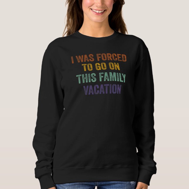 Sweatshirt J'Ai Été Forcé D'Aller En Vacances Familiales (Devant)