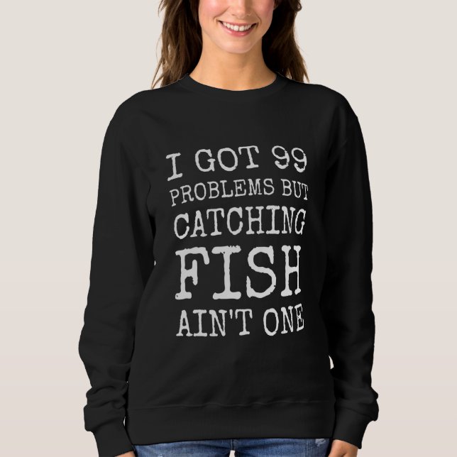 Sweatshirt J'Ai Eu 99 Problèmes, Mais Cacher Du Poisson Sur U (Devant)