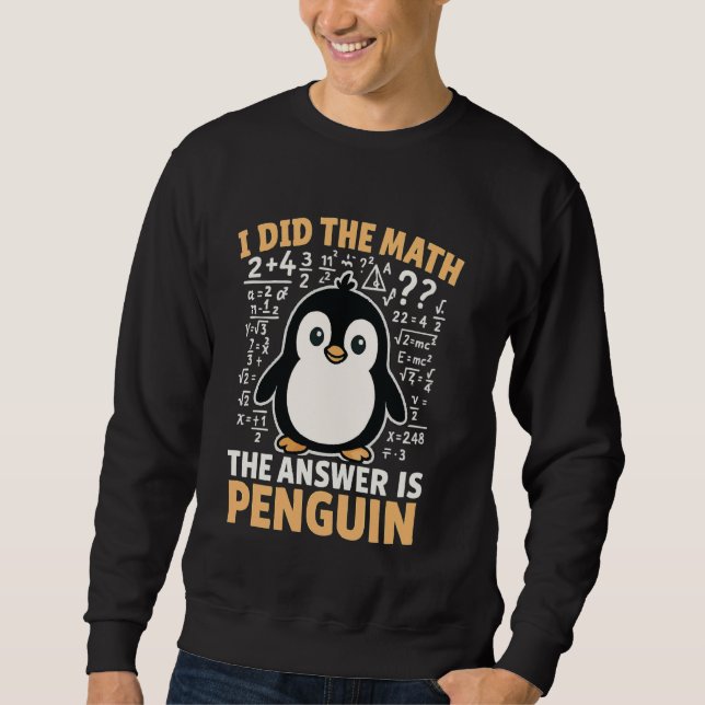 Sweatshirt J'ai fait le calcul, la réponse est Pingouin (Devant)