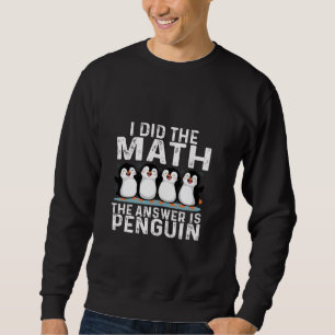 Sweatshirt J'ai fait le Math la réponse est Penguin drôle Pen
