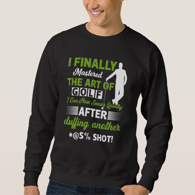 Sweatshirt J'ai finalement maîtrisé le jeu de golf, je peux j (Devant)
